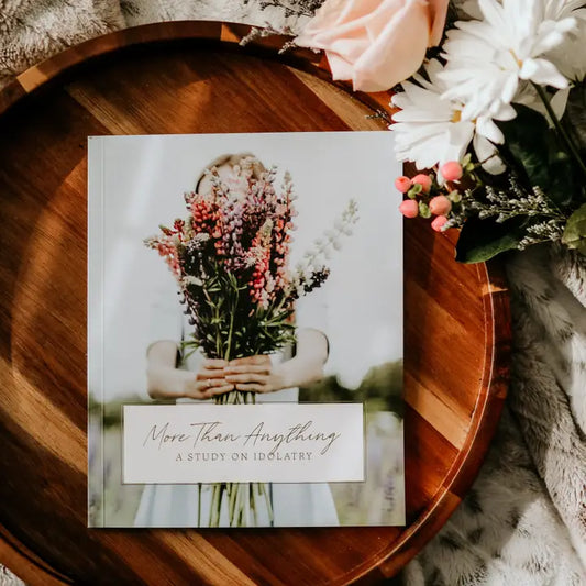 More Than Anything- Idolatry Study